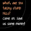 Stupid Pills