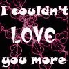 I couldn't ever love you more
