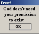 God dosn't neen your permission to exist