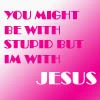 Not with Stupid