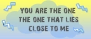 You are the one...