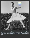 You always make me smile!!