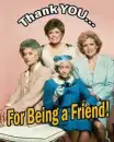 Golden Girls Thanks For being a Friend