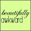 Beautifully Awkward