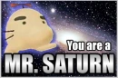 YOU AREA MR. SATURN
