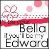 I'll be your Bella if You Be My Edward~