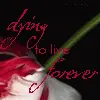 Dying to Live Forever