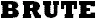Brute