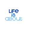 life is about