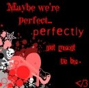 perfectly not meant to be