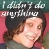 I didn't do anything