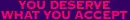 you deserve