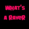 What's a raver?