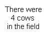 There Was 4 Cows