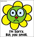 i'm sorry but you smell