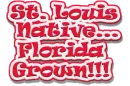 *~St Louis Native... Florida Grown~*