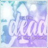 Till Im Dead In The Ground!