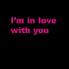 ..in love with you