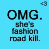 omg.she'sfashionroadkill.