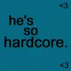 he'ssohardcore.