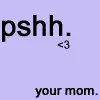 pshh.yourmom.