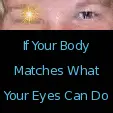  If your body matches what your eyes can do