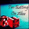 Im betting on Alice