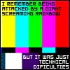 I Was Attacked By A Giant Screaming Rainbow! XD