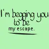 be my escape