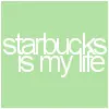 starbucks is my life