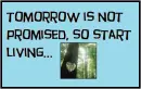 TOMORROW IS A GIVEN TO US BY THE GRACE OF GOD