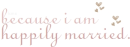 because i'm married
