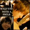 told you with a smile