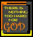 NO SITUATION IS TOO HARD FOR GOD...BELIEVE