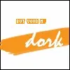 You're My Dork