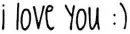 I love you :)