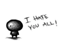 hate you all