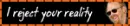 Mythbusters Adam "Reject your reality"