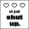 SHUT UP!!