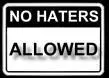 NO HATERS
