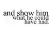 show him
