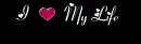 i love my life