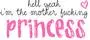 iM THE PRiNCESS