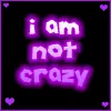 not crazy