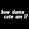 How cute am I?