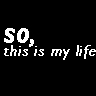 My life
