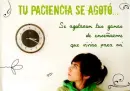tu paciencia se agoto