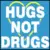 hugs not drugs