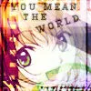 You Mean The World