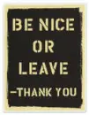 be nice or leave